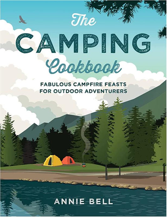 The Camping Cookbook:  Fabulous Campfire Feasts For Outdoor Adventures